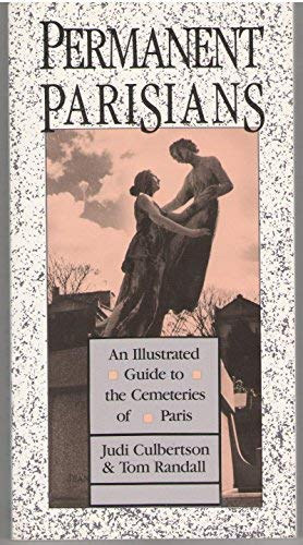 Tom Randall Judi Culbertson - Permanent Parisians: An Illustrated Guide to the Cemeteries of Paris