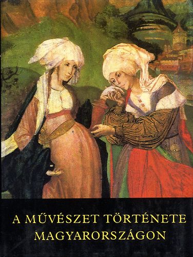 Aradi-Feuern�-Galavics-Marosi - A m�v�szet t�rt�nete Magyarorsz�gon