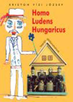 Kriston Vzi Jzsef - Homo Ludens Hungaricus