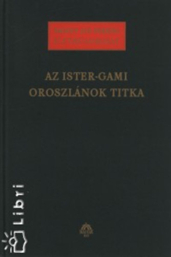 Badinyj�s Ferenc - Az Ister-Gami Oroszl�nok titka