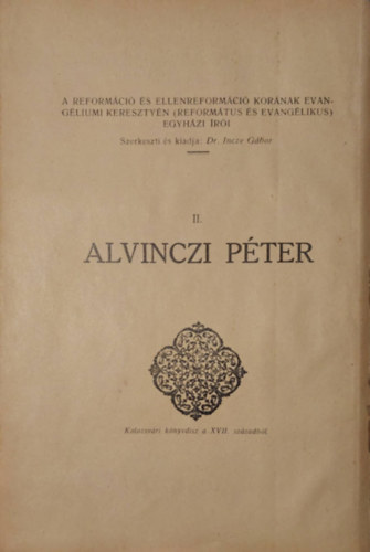 Dr. Kenessey Bla  (szerk.) Incze Gbor (szerk.) - Alvinczi Pter 1570-1634 / Kroli- emlkknyv (Kt m egy ktetben)