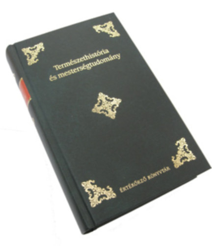 Kissz�nt�i Pethe Ferentz - Term�szethist�ria �s mesters�gtudom�ny (�rt�k�rz� K�nyvt�r) (reprint)