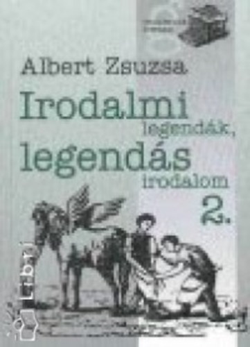 Albert Zsuzsa - Irodalmi legendk, legends irodalom 2.