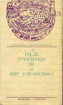 Johannes Amos Comenius - A vil�g �tveszt�je �s a sz�v paradicsoma