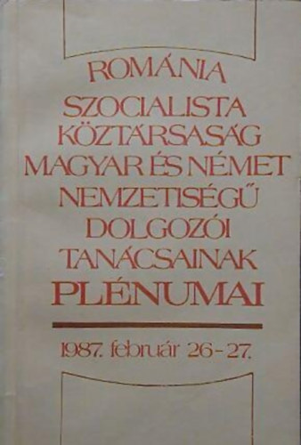Románia Szocialista Köztársaság magyar és német nemzetiségű dolgozói tanácsainak plénumai 1987. február 26-27.