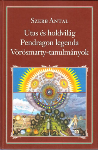 Szerb Antal - Utas és a Holdvilág - Pendragon legenda - Vörösmarty-tanulmányok
