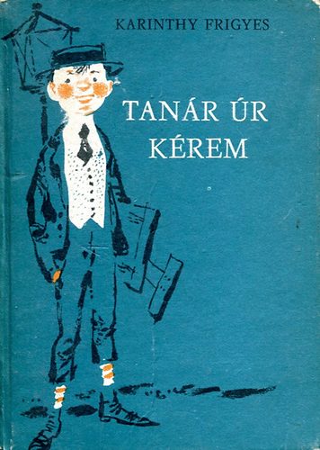 Karinthy Frigyes - Tan�r �r k�rem