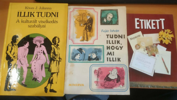Fejér István, Köves J. Julianna Adriana Hunter - 3 db Etikett + Tudni illik, hogy mi illik + Illik tudni (A kulturált viselkedés szabályai)
