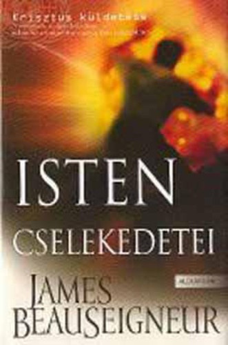 James Beauseigneur - Isten cselekedetei - Krisztus küldetése III. (Trilógia harmadik kötete)