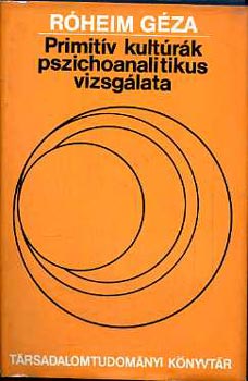 R�heim G�za - Primit�v kult�r�k pszichanalitikus vizsg�lata