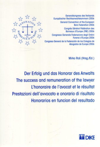 Mirko Ro  (szerk.) - Der Erfolg und das Honorar des Anwalts o The Success and Remuneration of the Lawyer o L'honoraire de l'avocat et le rsultat o Prestazioni dell'avvocato e onorario di risultato o Honorarios en funcin del resultado