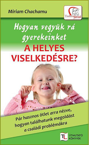 Miriam Chachamu - Hogyan vegy�k r� gyerekeinket a helyes viselked�sre?