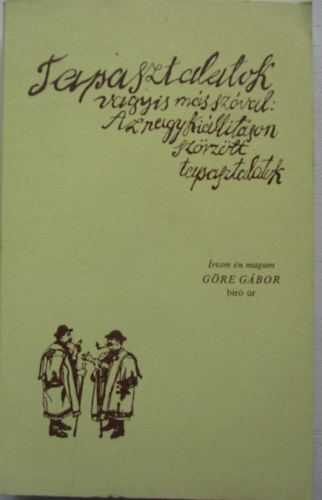 Gre Gbor   (Grdonyi Gza) - Tapasztalatok (vagyis ms szval: az nagy killtson szrztt tapasztalatok)