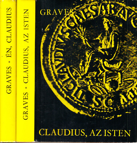 Robert Graves - Claudius, az Isten (�s feles�ge, Messalina) + �n, Claudius (2 m�)