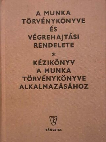 A munka t�rv�nyk�nyve �s v�grehajt�si rendelete