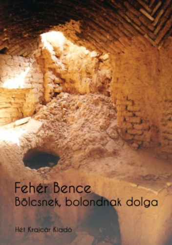 Feh�r Bence - B�lcsnek, bolondnak dolga