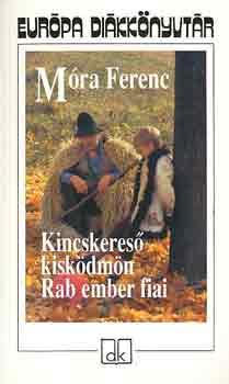 M�ra Ferenc - Kincskeres� kisk�dm�n - Rab ember fiai - Eur�pa di�kk�nyvt�r