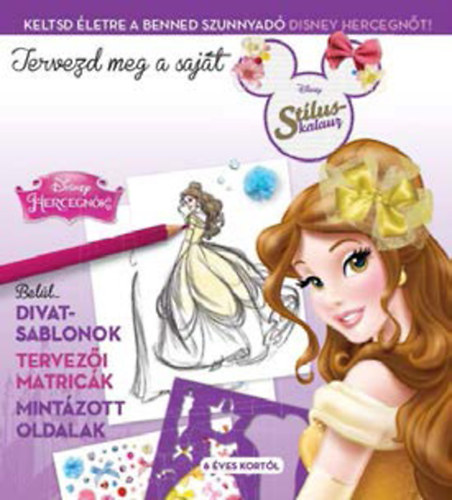 Disney - Tervezd meg a saj�t divatod! - Disney Hercegn�k st�luskalauz 2.