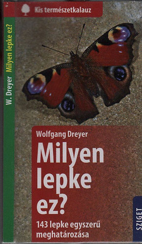 Wolfgang Dreyer - Milyen lepke ez?- 143 lepke egyszer meghatrozsa (Kis termszetkalauz)