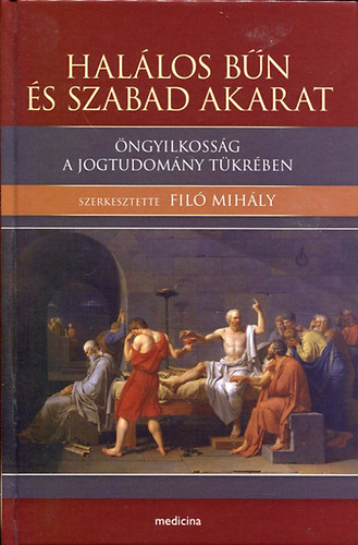 Fil Mihly  (szerk.) - Hallos bn s szabad akarat - ngyilkossg a jogtudomny tkrben