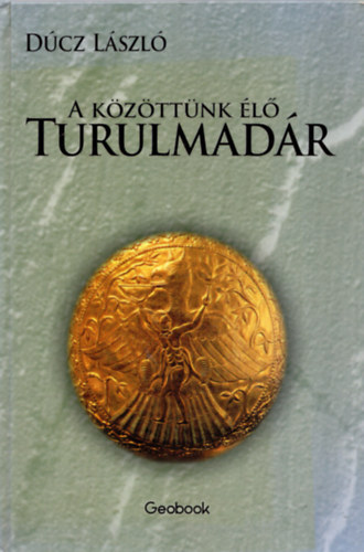 Dúcz László - A közöttünk élő Turulmadár