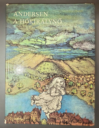 Hans-Christian Andersen, Andersen, Gácsi Klára H. C. Andersen (szerk.), V. Rab Zsuzsa (ford.), Ágotha Margit (ill.) - A hókirálynő - Illusztrált kiadás Ágotha Margit Színes és fekete-fehér rajzaival (Snedronningen)