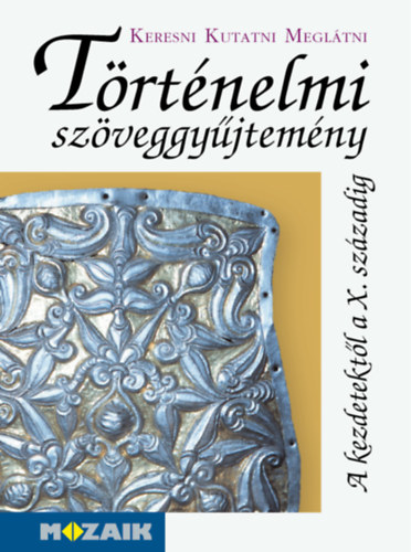 Nikol�nyin� G�ti Edit - T�rt�nelmi sz�veggy�jtem�ny - A kezdetekt�l a X. sz�zadig