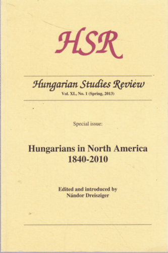 N�ndor Dreisziger  (edited) - Hungarian Studies Review - Vol. XL, No. 1 (Spring, 2013) - Special issue: Hungarians in North America 1840-2010