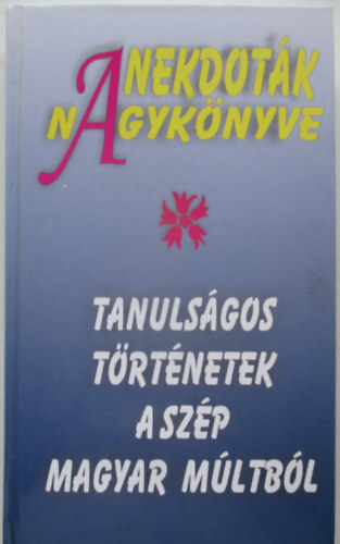 Anekdot�k nagyk�nyve - Tanuls�gos t�rt�netek a sz�p magyar m�ltb�l