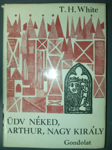 Szjgyrt Lszl  T. H. White (ford.), Tandori Dezs (ford.) - dv nked Arthur, nagy kirly (The Once and Future King) . Szjgyrt Lszl  s Tnadori Dezs fordtsban; sajt kppel!