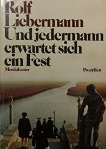 Rolf Liebermann - Und jedermann erwartet sich ein Fest: Musiktheater