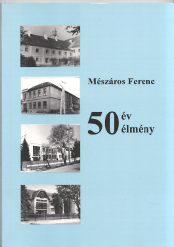 M�sz�ros Ferenc - 50 �v 50 �lm�ny