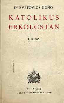 Dr. Evetovics Kunó - Katolikus erkölcstan I-II.
