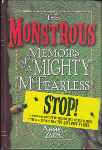 Ahmet Zappa - The Monstrous. Memoirs a Mighty McFearless.
