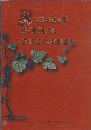 A színború szőlőről énekeljetek