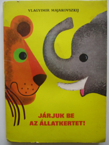 Vlagyimir Majakovszkij - Jrjuk be az llatkertet! - Trbeli meseknyv