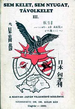 Dr. Kulin Bn (szerk.) - Sem kelet, sem nyugat, tvolkelet III. - A magyar-japn vilghdf kzlnye