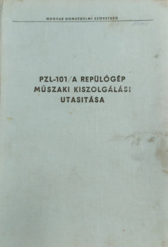 Magyar Honvdelmi Szvetsg - PZL-101/A replgp mszaki kiszolglsi utastsa