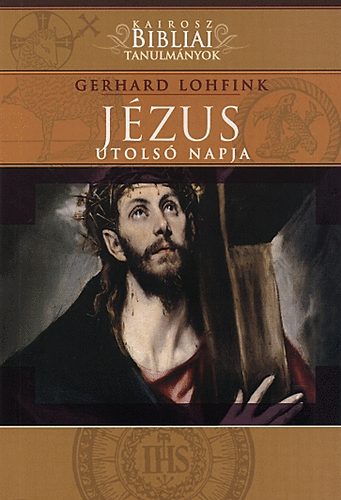 Gerhard Lohfink - Jézus utolsó napja