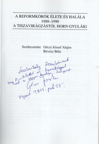 Rvsz Bla Dr.  Gczi Jzsef Alajos (szerk.) - A reformkrk lete s halla 1988-1990 - A tiszavirgzstl Horn Gyulig-dediklt