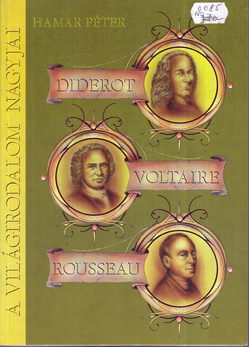 Hamar P�ter - A vil�girodalom nagyjai: Diderot, Voltaire, Rousseau