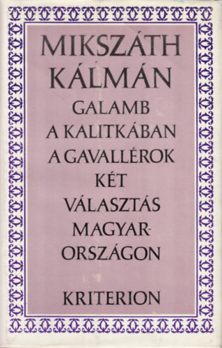 Mikszth Klmn - Galamb a kalitkban - A gavallrok - Kt vlaszts Magyarorszgon