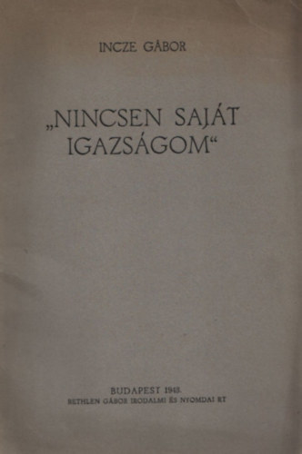 Incze Gbor - "Nincsen sajt igazsgom" - Prdikcik, eladsok, arckpek, nekrolgok