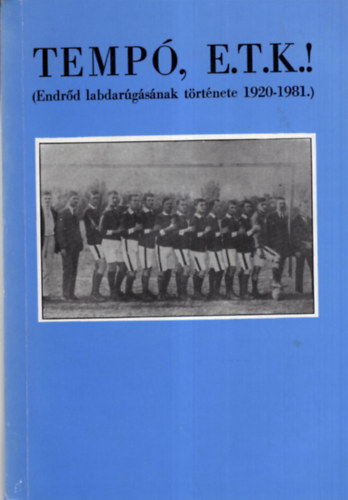 M�rton G�bor - Temp�, E.T.K.! ( Endr�d labdar�g�s�nak t�rt�nete 1920-1981. )