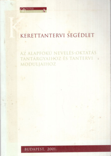 Gyri Anna  (szerk.) Budai gnes (szerk.) - Kerettantervi segdlet az alapfok nevels-oktats tantrgyaihoz s tantervi moduljaihoz 2001