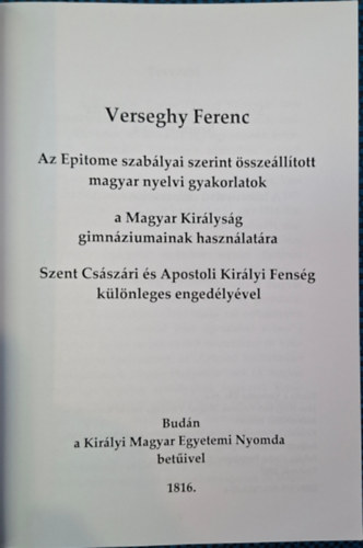 Verseghy Ferenc - Exercitationes - Az Epitome szabályai szerint összeállított magyar nyelvi gyakorlatok a Magyar Királyság gimnáziumainak használatára