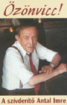 Antal Imre - Özönvicc! -A szivderitő Antal Imre