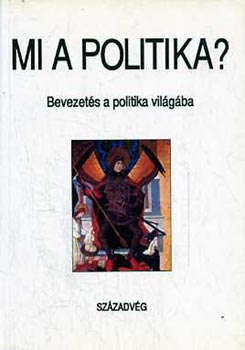 Gyurgy�k J�nos - Mi a politika? - Bevezet�s a politika vil�g�ba