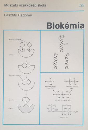 Lásztity Radomír - Biokémia - A műszaki szakközépiskola biokémiai szakcsoportja IV. osztálya számára