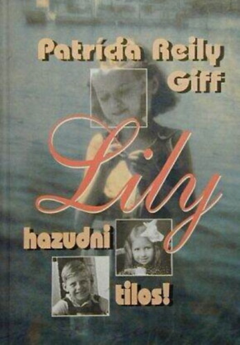 Patriciareilly, Leyrer Ginda , Patricia Reilly Giff Giff (ford.) - Lily hazudni tilos! (Lily's Crossing)